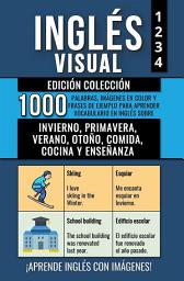 Icon image Inglés Visual - Edición Colección: 1000 Imágenes, 1000 Palabras y 1000 Frases de Ejemplo Bilingües para Aprender Vocabulario en Inglés