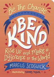 Icon image Be The Change - Be Kind: Rise Up and Make a Difference to the World