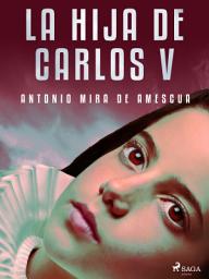 Icon image La hija de Carlos V