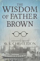 Icon image The Wisdom of Father Brown: A Collection of Short Stories