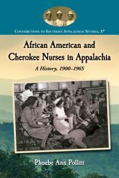 Icon image African American and Cherokee Nurses in Appalachia: A History, 1900-1965