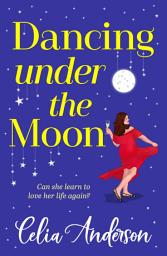 Icon image Dancing Under the Moon: A feel-good read, uplifting read from Celia Anderson