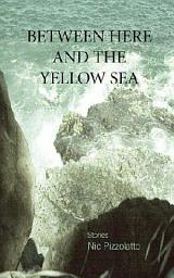 Icon image Between Here and the Yellow Sea