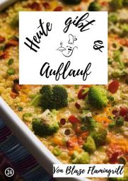 Icon image Heute gibt es - Auflauf: 20 tolle Auflauf Rezepte, Ausgabe 2