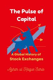 Icon image The Pulse of Capital: A Global History of Stock Exchanges