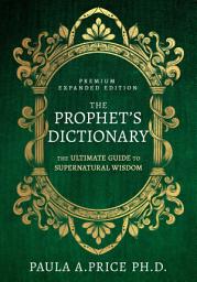Icon image The Prophet's Dictionary: The Ultimate Guide to Supernatural Wisdom