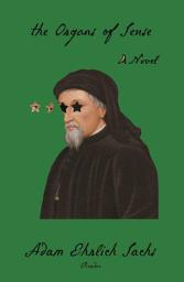 Icon image The Organs of Sense: A Novel