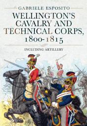 Icon image Wellington's Cavalry and Technical Corps, 1800–1815