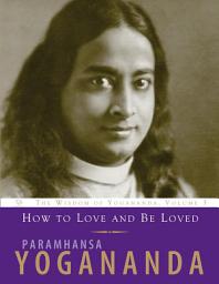 Icon image How to Love and Be Loved: Wisdom of Yogananda