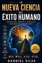 Icon image La nueva ciencia del éxito humano: Psicología, hábitos y bienestar para una vida extraordinaria