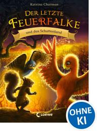 Icon image Der letzte Feuerfalke und das Schattenland (Band 5): Begib dich auf die Reise mit Talon und seinen Freunden - Erstelesebuch für Kinder ab 7 Jahren