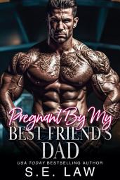Icon image Pregnant By My Best Friend's Dad: A Forbidden Taboo Age Gap Romance