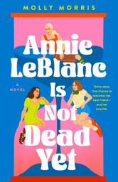 Icon image Annie LeBlanc Is Not Dead Yet: A Novel