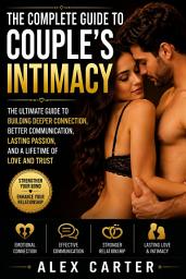 Icon image The Complete Guide to Couple's Intimacy Book 1: Build a Stronger Emotional and Physical Connection