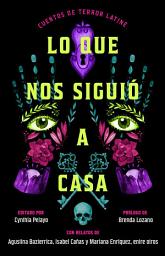 Icon image Lo que nos siguió a casa/Something Followed Us Home: Cuentos de terror Latiné