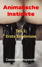 Icon image Animalische Instinkte: Teil 1: Erste Erlebnisse