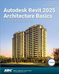 Icon image Autodesk Revit 2025 Architecture Basics: From the Ground Up