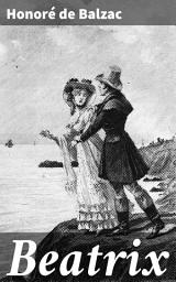 Icon image Beatrix: Love, Jealousy, and Intrigue in 19th Century France