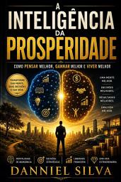 Icon image A Inteligência da Prosperidade: Como Pensar Melhor, Ganhar Melhor e Viver Melhor