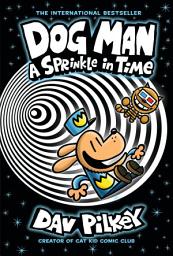 Icon image Dog Man: A Sprinkle in Time: A Graphic Novel (Dog Man #15): From the Creator of Captain Underpants