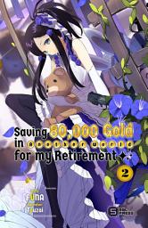 Icon image Saving 80,000 Gold in Another World for my Retirement (light novel)