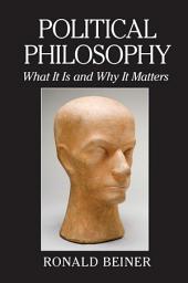 Icon image Political Philosophy: What It Is and Why It Matters