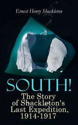 Icon image South! - The Story of Shackleton's Last Expedition, 1914-1917: Memoir of the Imperial Trans-Antarctic Voyage