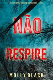 Icon image Não Respire (Série Taylor Sage: Thriller de Suspense do FBI — Livro 2)