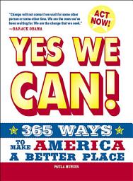 Icon image Yes, We Can!: 365 Ways to Make America a Better Place