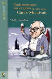 Icon image Nada mexicano me es ajeno: Papeles sobre Carlos Monsiváis