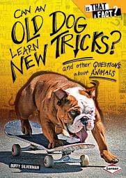 Icon image Can an Old Dog Learn New Tricks?: And Other Questions about Animals