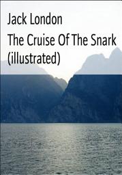 Icon image The Cruise Of The Snark (illustrated)