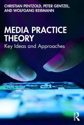 Icon image Media Practice Theory: Key Ideas and Approaches