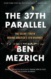 Icon image The 37th Parallel: The Secret Truth Behind America's UFO Highway