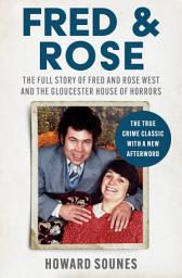 Icon image Fred & Rose: The Full Story of Fred and Rose West and the Gloucester House of Horrors