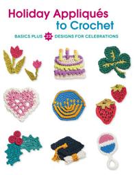 Icon image Holiday Appliques to Crochet: Basics Plus 23 Designs for Celebrations