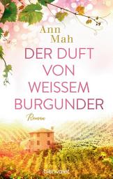 Icon image Der Duft von weißem Burgunder: Roman