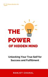 Icon image The Power of Hidden Mind: Unlocking Your True Self for Success and Fulfillment
