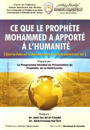Icon image Ce que le prophète Mohammed a apporté à l’humanité: Que la Paix et la Bénédiction d'Allah soient sur lui