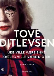 Icon image Jeg ville være enke, og jeg ville være digter: Glemte tekster af Tove Ditlevsen