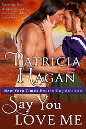 Icon image Say You Love Me (A Historical Western Romance)