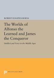 Icon image The Worlds of Alfonso the Learned and James the Conqueror: Intellect and Force in the Middle Ages