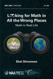 Icon image Looking for Math in All the Wrong Places: Math in Real Life