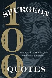 Icon image Spurgeon Quotes: 100 Words on Encountering Jesus by the Prince of Preachers