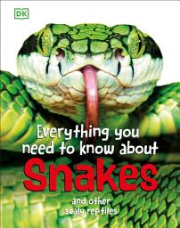 Icon image Everything You Need to Know About Snakes: And Other Scaly Reptiles