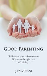 Icon image Good Parenting: Children are your richest treasure. Give them the right type of training.