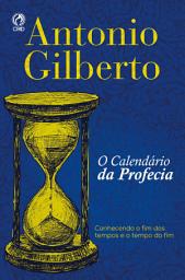 Icon image O Calendário da Profecia: Conhecendo o fim dos tempos e o tempo do fim