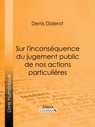 Icon image Sur l'inconséquence du jugement public de nos actions particulières