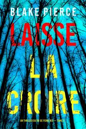 Icon image Laisse la croire (Un thriller du FBI de Fiona Red — Tome 3)