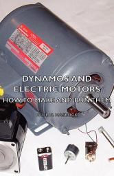 Icon image Dynamos and Electric Motors - How to Make and Run Them